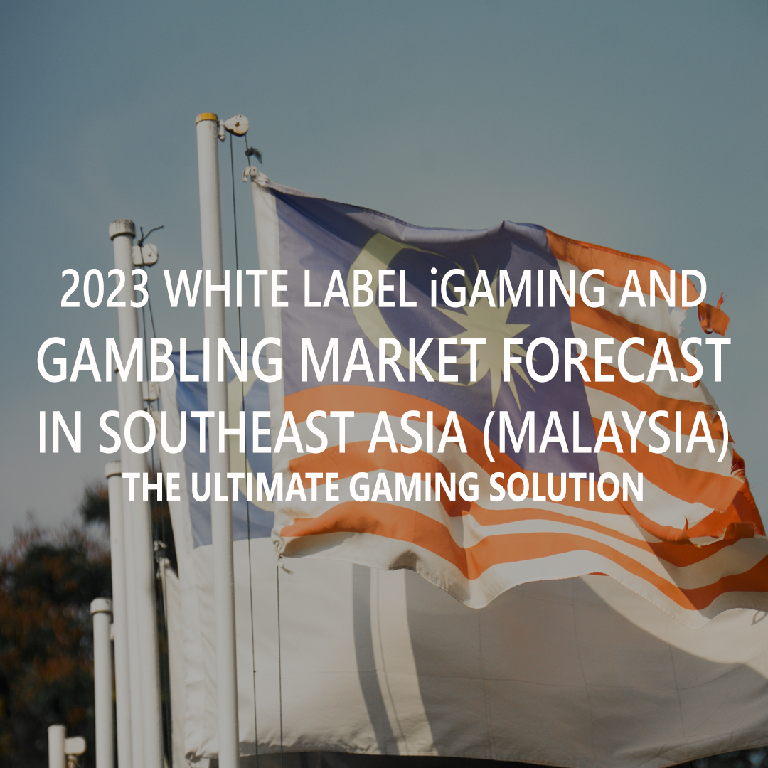 2023 White Label iGaming And Gambling Market Forecast In Southeast Asia (Malaysia)