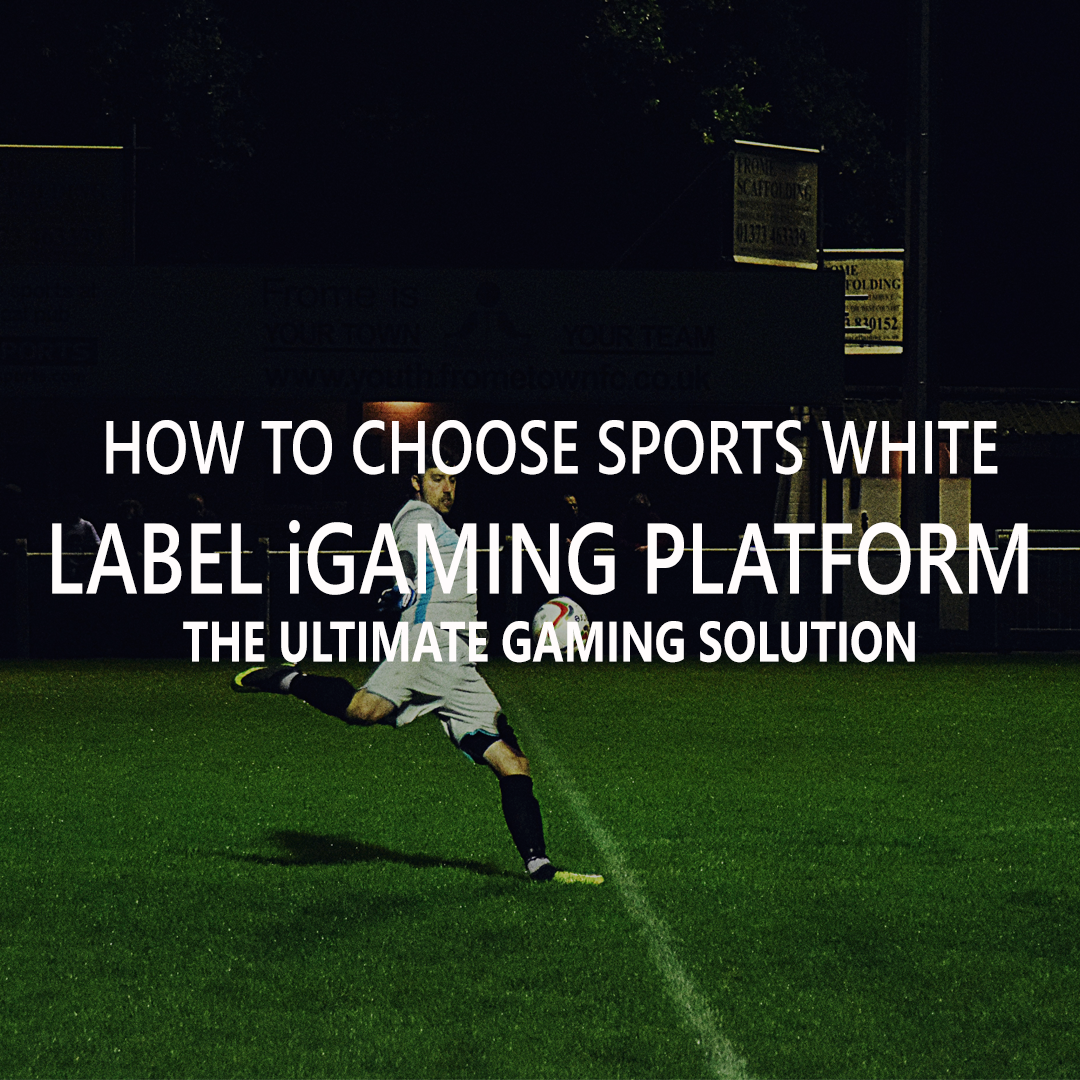 How To Choose Sports White Label iGaming Platform?