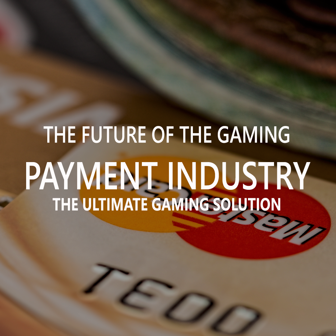 The Future Of The Gaming Payment Industry