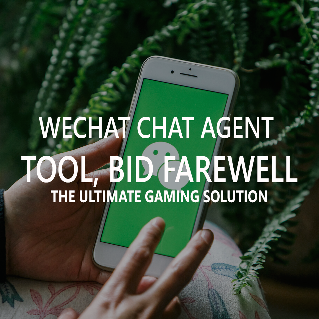 WeChat chat agent tool, bid farewell to account bans, chat and purchase lottery more conveniently