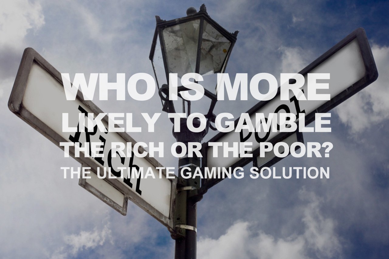 Who Is More Likely To Gamble, The Poor Or The Rich?